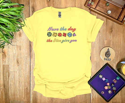 Have the Day the Dice Give You T-Shirt