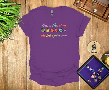 Have the Day the Dice Give You T-Shirt